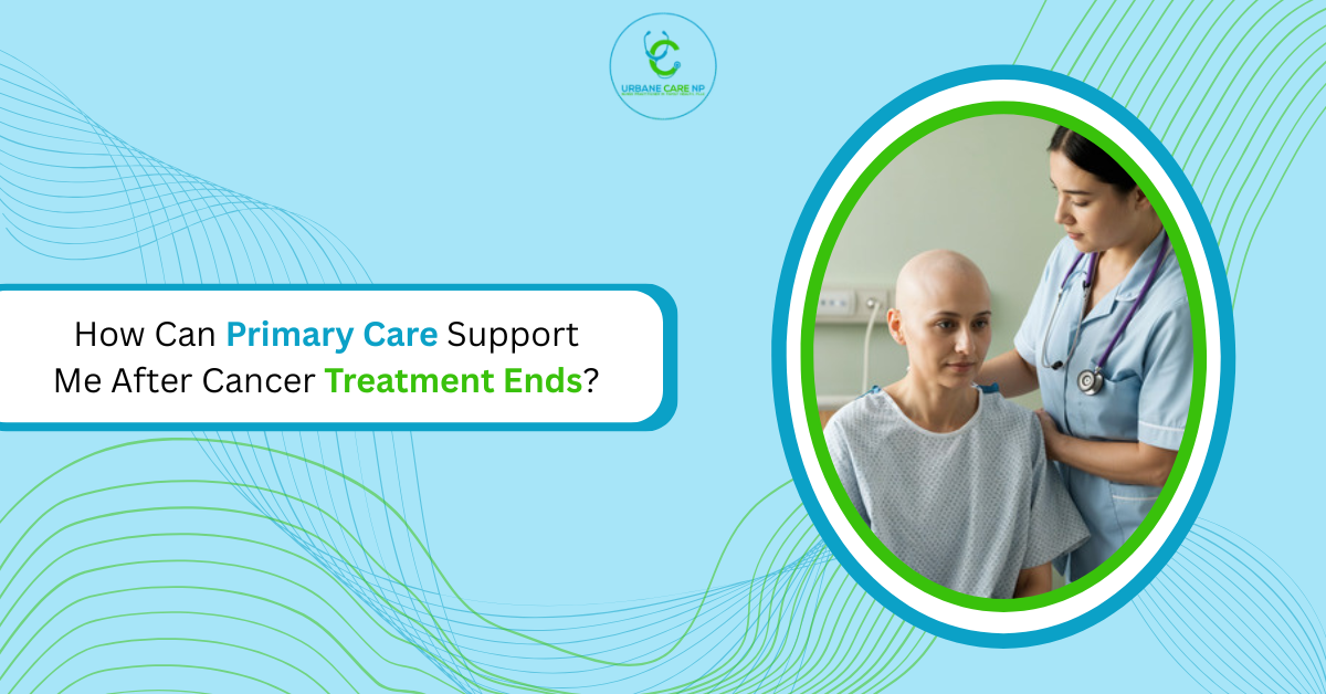How Can Primary Care Support Me After Cancer Treatment Ends?