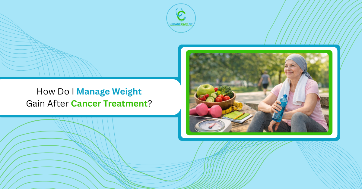 How Do I Manage Weight Gain After Cancer Treatment