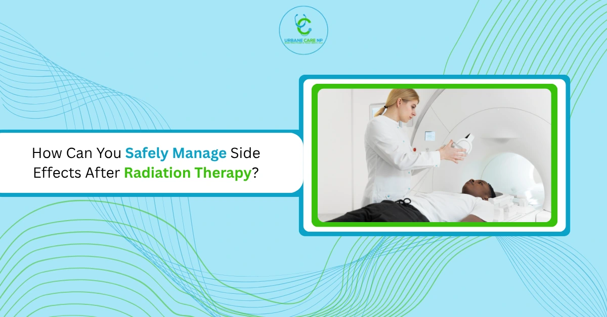 How Can You Safely Manage Side Effects After Radiation Therapy?